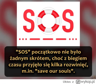 Ukiss - SOS to międzynarodowy sygnał alarmowy w kodzie Morse'a (••• --- •••), pierwot...