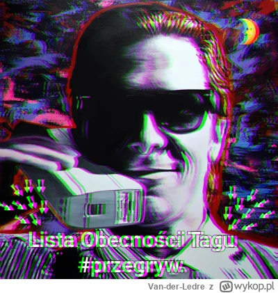 Van-der-Ledre - Spóźniona ale jest, sobotnia/niedzielna lista obecności tagu #przegry...