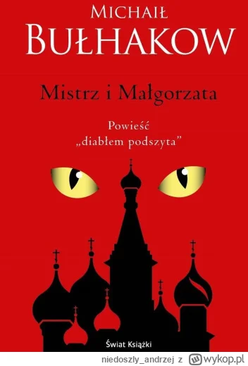 niedoszly_andrzej - 234 + 1 = 235

Tytuł: Mistrz i Małgorzata
Autor: Michaił Bułhakow...