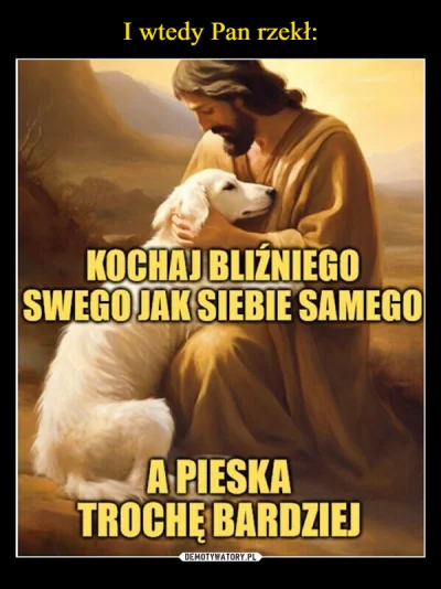 kosma666 - #psiegryw #heheszki
Albowiem zostało zapisane!