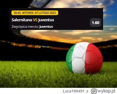 Luca199491 - PROPOZYCJA 07.02.2023 #1
Spotkanie: Salernitana - Juventus
Bukmacher: LV...