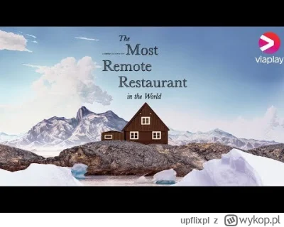 upflixpl - Kolacja na Grenlandii? The Most Remote Restaurant in the World już wkrótce...