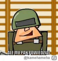 kamehameha - >a nie tak se gadasz ot tak

@kopawdupeswiniom: