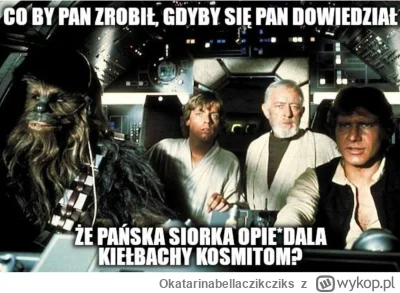 Okatarinabellaczikcziks - #heheszki #humorobrazkowy #starwars #walaszek #kapitanbomba