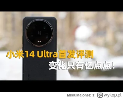 MisiuMajonez - Pierwszy test Xiaomi 14 Ultra (po Chińsku :P, ale wiadomo że do zobacz...