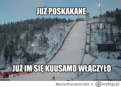 MarianPazdzioch69 - Zapomnijcie dzisiaj o skokach raczej... Szybciej to skoczycie do ...