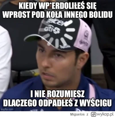 Miguelos - To jest ten mental przyszłego wicemistrza świata XD
#f1