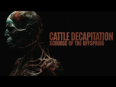 muszyna_skarbzycia - cattle decapitation - scourge of the offspring
#muzyka #metal #d...