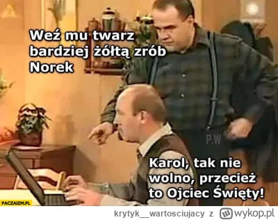 krytyk__wartosciujacy - @splinter96: tak nie wolno, przecież to ojciec święty 
XD