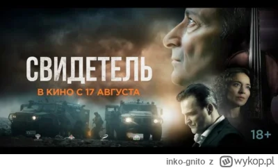 inko-gnito - Coś dla onuc z wykopu.
17 sierpnia wszedł do ruskich kin film "Свидетеь"...