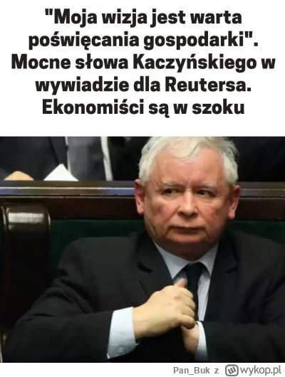 Pan_Buk - po prostu Kaczyński dotrzymał swojej obietnicy wyborczej