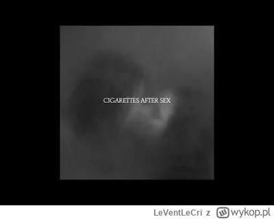 LeVentLeCri - #cigarettesaftersex #muzyka