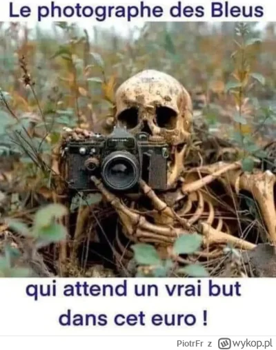 PiotrFr - Mam nadzieję że Francja jutro przegra. Ile można?
Już nawet Francuzi mają d...