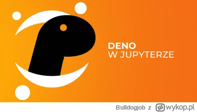Bulldogjob - Deno 1.37 - integracja z Jupyter Notebook i nie tylko

#programowanie #n...