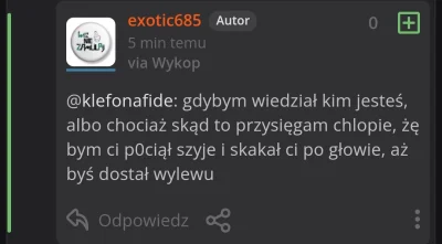 klefonafide - Uważajcie na @exotic685 – to jakiś groźny, nasterydowany typ. Na szczęś...