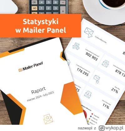 nazwapl - Korzystaj ze statystyk wysyłanych mailingów 

W Mailer Panel możesz pobrać ...