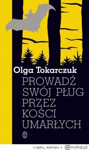 Logikawykopu - 310 + 1 = 311

Tytuł: Prowadź swój pług przez kości umarłych
Autor: Ol...
