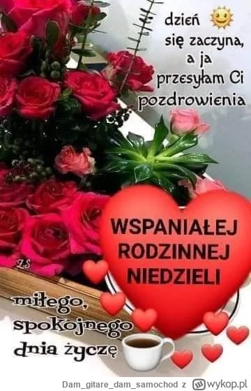 Damgitaredam_samochod - @wfyokyga: pozdrawiam Grażynko i życzę rodzinnej niedzieli