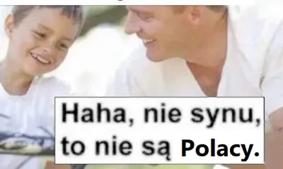 JPRW - >a skąd w Tobie tyle jadu nienawiści i chęci do mordowania Polaków

@Hissis:
