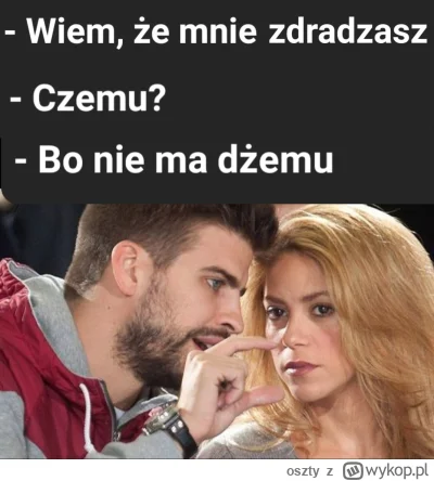 oszty - Najlepsze zastosowanie tego powiedzenia xD
#heheszki #shakira #pdk