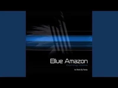 rzaden_problem - #muzykaelektroniczna #elektroniczna2000 #trance
Blue Amazon - Coming...