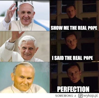 SOMEMONG - Pokaż mi prawdziwy papież.
Ale powiedziałem prawdziwy papież.
Perfekcja.
#...