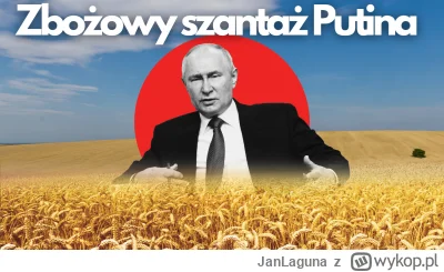 JanLaguna - Rosja wypowiada porozumienie zbożowe. W co gra Putin?

17 lipca wygasła t...