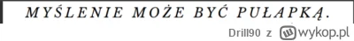 Drill90 - Z ebooka mentora. W sumie się zgadzam, nie ma co myśleć, to obciąża mózg. A...