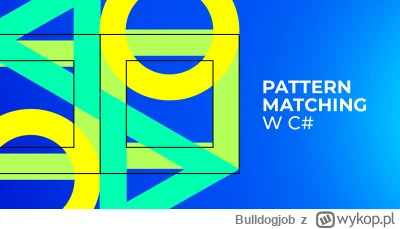 Bulldogjob - C# Pattern Matching: Mocne i słabe strony w przykładach

Sprawdź na przy...