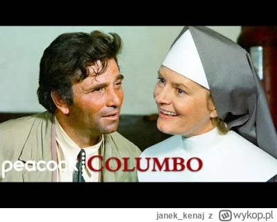 janek_kenaj - @Bromatologia: Tu scena gdzie zakonnica myślała, że Colombo to bezdomny...