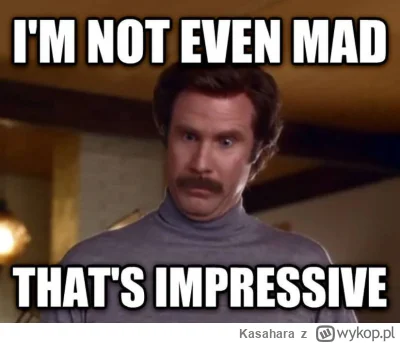 Kasahara - @pysznewpierdalator: 

Jestem wręcz zafascynowany ile trzeba mieć w sobie ...