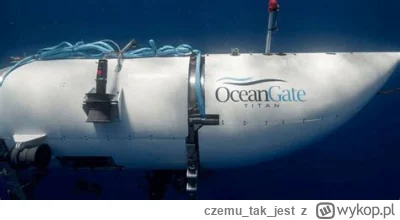 czemutakjest - @Lefty: Ocean Gate Titan