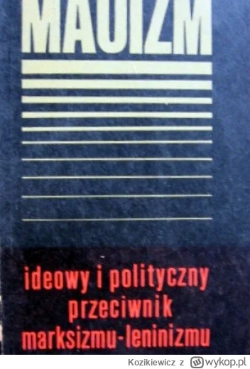 Kozikiewicz - 443 + 1 = 444

Tytuł: Maoizm - ideowy i polityczny przeciwnik marksizmu...