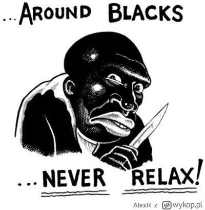 AlexR - "Around Blacks Never Relax" caly czas aktualne