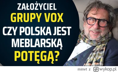 minvt - Ostatnio oglądałem wywiad z założycielem polskiej firmy meblarskiej VOX, tam ...