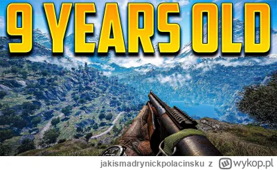 jakismadrynickpolacinsku - Far Cry 4 ma 9 lat... Ja #!$%@? xD Myslalem, ze z 4-5. #fa...