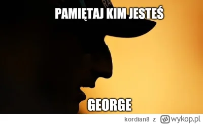 kordian8 - #f1 Pamietaj kim jestes George