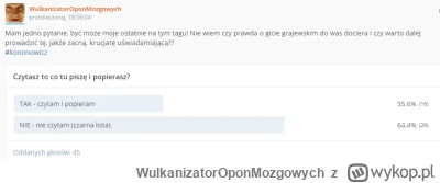 WulkanizatorOponMozgowych - Małe podsumowanie ankiety! 45 oddanych głosów. 19 osób mn...