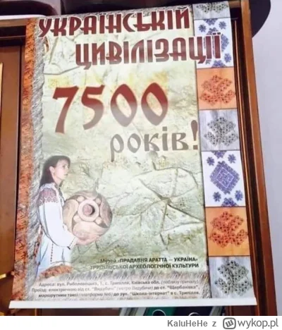 KaluHeHe - @devu: a cywilizacja ukrainska ma 7500 lat! :)