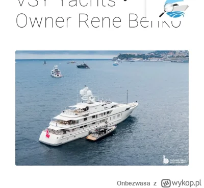 Onbezwasa - Jacht Rene Benko, wlasciciela Sigmy
45 baniek koszt
5 baniek roczne utrzy...