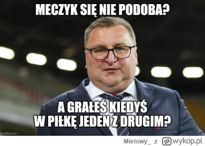 Mietowy_ - Jak się komuś dzisiaj meczyki nie będą podobać, to dzwonię po Czesia Agent...