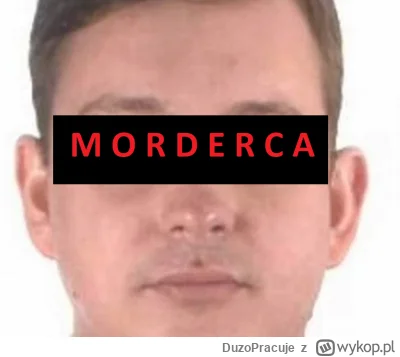 DuzoPracuje - Sebastian Majtczak to morderca, który zabił trzy osoby, w tym 5 letnie ...