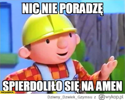 DziwnyDzwiekGzymsu - @Cybek-Marian: Pytałam Białka, ale powiedział, że tak ma być.