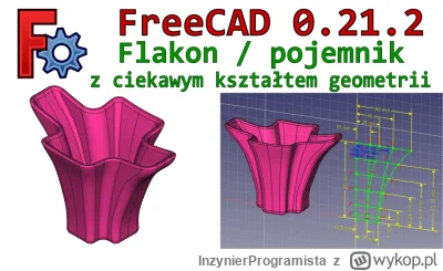 InzynierProgramista - FreeCAD - flakon / pojemnik o ciekawym kształcie - omówienie mo...