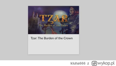 kluha666 - Kupiłem sobie grę na #gog. Grałem w Tzar lata temu i z chęcią sobie go odś...