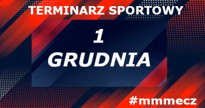 mmmMMM - 1 grudnia - poniedziałek - terminarz sportowy #mmmecz

Piłka nożna ⚽

🇵🇱 E...
