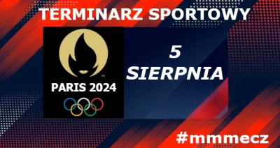 mmm_MMM - 5 sierpnia - poniedziałek - terminarz sportowy #mmmecz
◯‍◯‍◯‍◯‍◯ Igrzyska O...