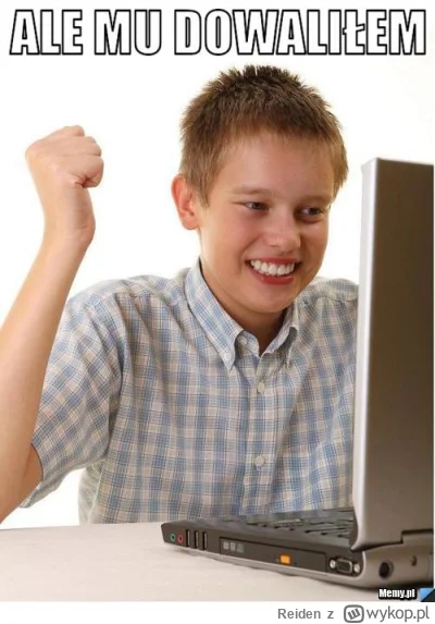 Reiden - Dziś zakolak-narcyz odpalił protokół „gimnazjum” i przez cały czas uważał że...