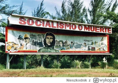 Nieszkodnik - >Fidel Castro miał hasło: "Socjalizm albo śmierć".

@sawes1: przecież d...