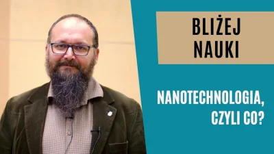 POPCORN-KERNAL - Bliżej Nauki: Nanotechnologia, czyli co? - dr hab. Jakub Prauzner-Be...